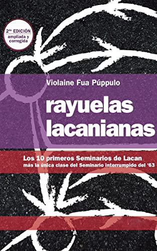 Rayuelas Lacanianas: Los 10 primeros Seminarios de Lacan más la única clase del Seminario interrumpido del ´63