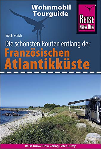 Reise Know-How Wohnmobil-Tourguide Französische Atlantikküste: Die schönsten Routen