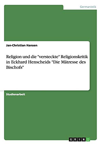 Religion und die "versteckte" Religionskritik in Eckhard Henscheids "Die Mätresse des Bischofs"