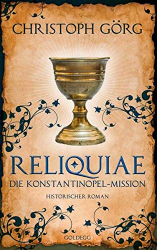 Reliquiae - Die Konstantinopel-Mission - Mittelalter-Roman über eine Reise quer durch Europa im Jahr 1193. Nachfolgeband von "Der Troubadour"