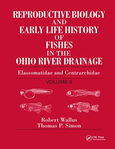 Reproductive Biology and Early Life History of Fishes in the Ohio River Drainage: Elassomatidae and Centrarchidae, Volume 6