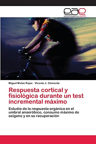 Respuesta cortical y fisiológica durante un test incremental máximo: Estudio de la respuesta orgánica en el umbral anaeróbico, consumo máximo de oxígeno y en su recuperación