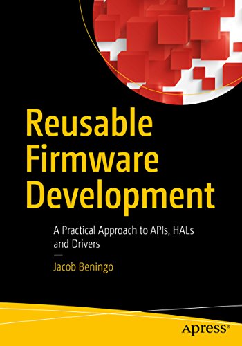 Reusable Firmware Development: A Practical Approach to APIs, HALs and Drivers (English Edition)