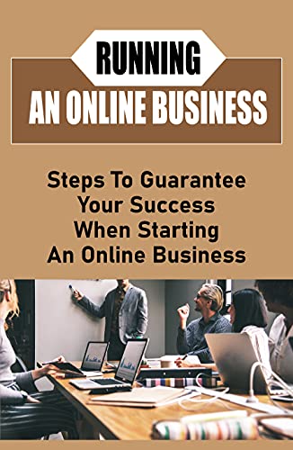 Running An Online Business: Steps To Guarantee Your Success When Starting An Online Business: Niches To Target To Sell Affiliate Products (English Edition)