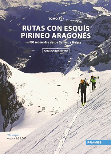 RUTAS CON ESQUÍS PIRINEO ARAGONÉS TOMO II: 80 RECORRIDOS DESDE SALLENT A ORDESA (Rutas Esquis Pirineo Aragones)