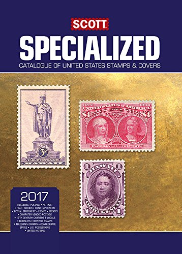 Scott Specialized Catalogue of United States Stamps & Covers 2017: Confederate States, Canal Zone, Danish West Indies, Guam, Hawaii, United Nations ... Specialized United States Postage Catalogue)