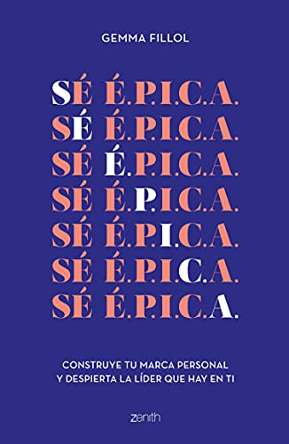 Sé É.P.I.C.A.: Construye tu marca personal y despierta la líder que hay en ti (Zenith Her)