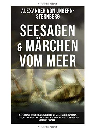 Seesagen & Märchen vom Meer: Der fliehende Holländer, Die rote Perle, Die Seelen der Ertrunkenen, Scylla, Das Abenteuer mit den drei Fischen, Meerlilie, Klabauterman, Der Wetterbeschwörer...