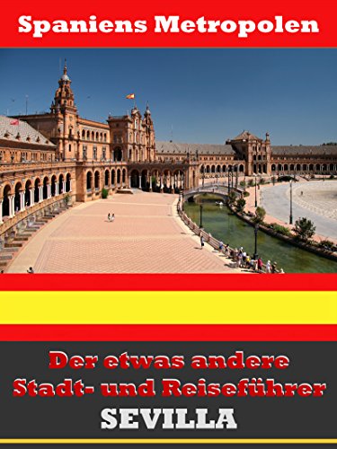 Sevilla - Der etwas andere Stadt- und Reiseführer - Mit Reise - Wörterbuch Deutsch-Spanisch (German Edition)
