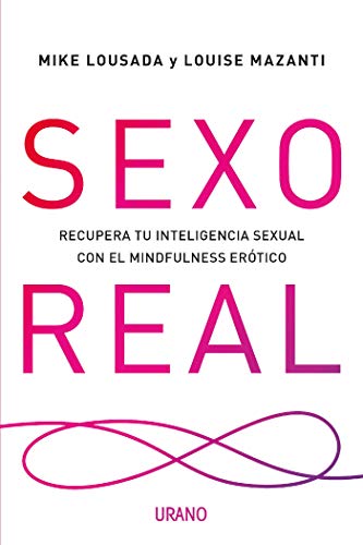 Sexo real: Recupera tu inteligencia sexual con el mindfulness erótico (Crecimiento personal)