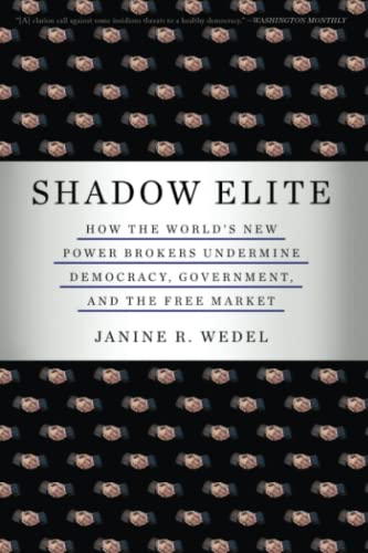 Shadow Elite: How the World's New Power Brokers Undermine Democracy, Government, and the Free Market