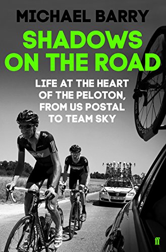 Shadows on the Road: Life at the Heart of the Peloton, from Us Postal to Team Sky