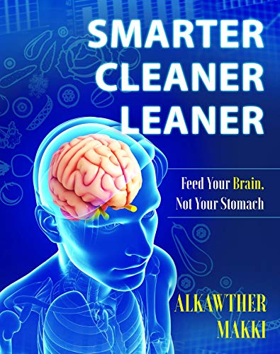 Smarter Cleaner Leaner: Feed Your Brain, Not Your Stomach (English Edition)