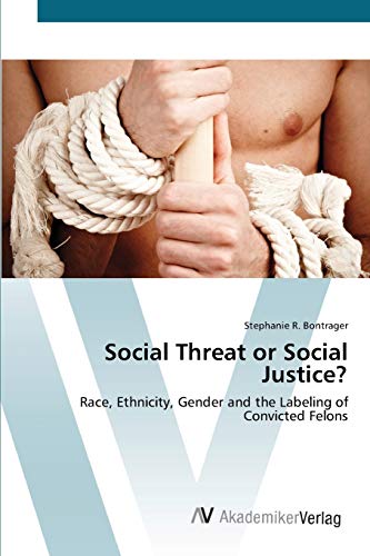 Social Threat or Social Justice?: Race, Ethnicity, Gender and the Labeling of Convicted Felons