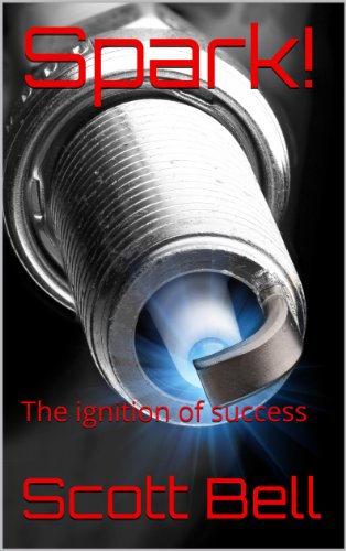 Spark!: The ignition of success (English Edition)