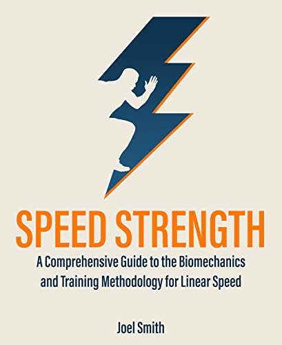 Speed Strength: A Comprehensive Guide to the Biomechanics and Training Methodology of Linear Speed (English Edition)