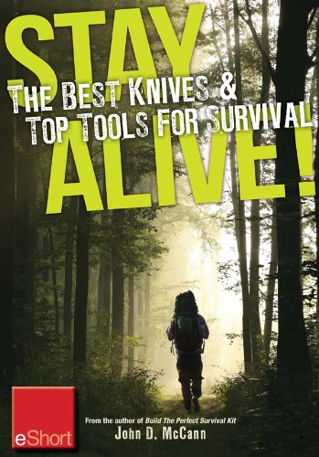 Stay Alive - The Best Knives & Top Tools for Survival eShort: Learn how to choose the ultimate survival knife & discover the best survivor too ls. (English Edition)