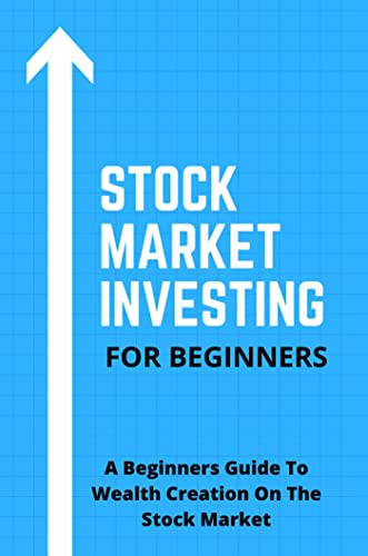 Stock Market Investing For Beginners: A Beginners Guide To Wealth Creation On The Stock Market (English Edition)