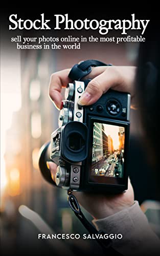 STOCK PHOTOGRAPHY: Sell your photos online in the most profitable business in the world (English Edition)