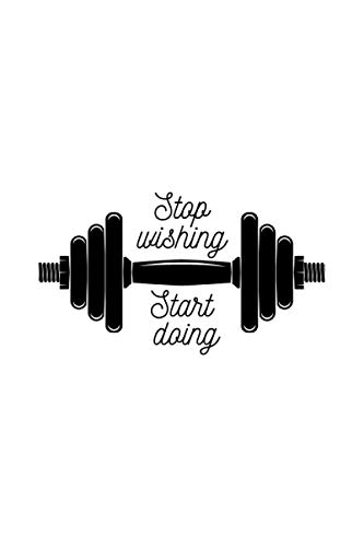Stop Wishing Start Doing Gym Log Book: Simple Workout Notebook, Fitness Log Notebook, Gym Log Notebook , Daily Planner