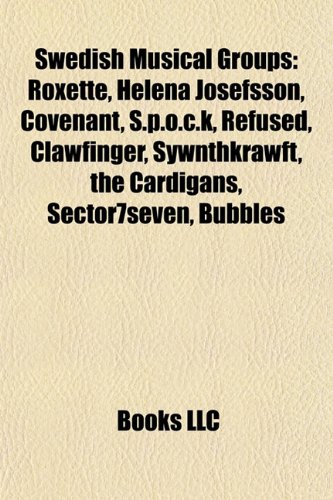 Swedish musical groups: ABBA, Roxette, Europe, Helena Josefsson, The Cardigans, Covenant, Refused, S.P.O.C.K, Clawfinger, Sywnthkrawft: ABBA, Roxette, ... The Mary Onettes, Jerusalem, Broder Daniel