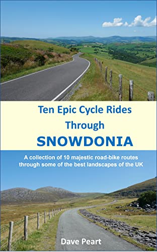 Ten Epic Cycle Rides through Snowdonia : A collection of 10 majestic road-bike routes through some of the best landscapes of the UK (English Edition)