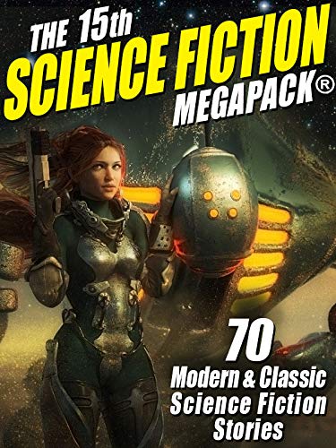 The 15th Science Fiction MEGAPACK®: 70 Classic and Modern Science Fiction Tales (English Edition)