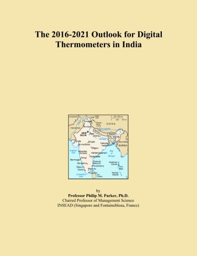 The 2016-2021 Outlook for Digital Thermometers in India