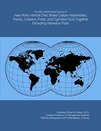 The 2021-2026 World Outlook for New Motor Vehicle Disc Brake Caliper Assemblies, Rotors, Calipers, Pads, and Cylinders Sold Together Excluding Asbestos Pads