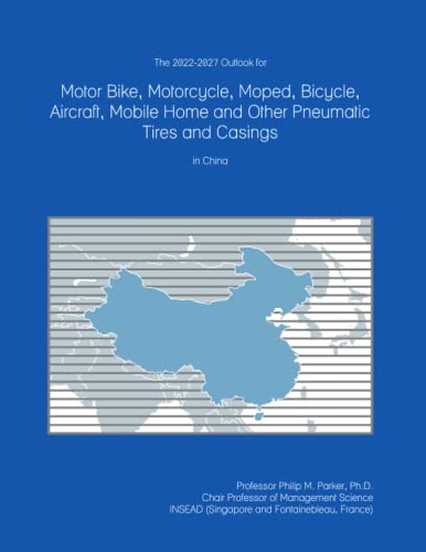 The 2022-2027 Outlook for Motor Bike, Motorcycle, Moped, Bicycle, Aircraft, Mobile Home and Other Pneumatic Tires and Casings in China