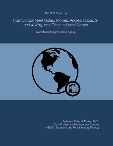 The 2022 Report on Cast Carbon Steel Gates, Globes, Angles, Cross, 3- and 4-Way, and Other Industrial Valves: World Market Segmentation by City