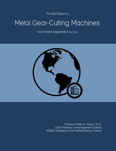The 2022 Report on Metal Gear-Cutting Machines: World Market Segmentation by City