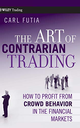 The Art of Contrarian Trading: How to Profit from Crowd Behavior in the Financial Markets: 388 (Wiley Trading)