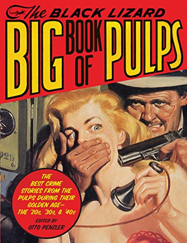 The Black Lizard Big Book of Pulps: The Best Crime Stories from the Pulps During Their Golden Age--The '20s, '30s & '40s (Vintage Crime/Black Lizard)