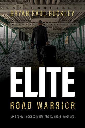 The Elite Road Warrior: Six Energy Habits to Master the Business Travel Life (English Edition)