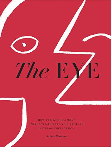 The Eye: How the World's Most Influential Creative Directors Develop Their Vision (English Edition)