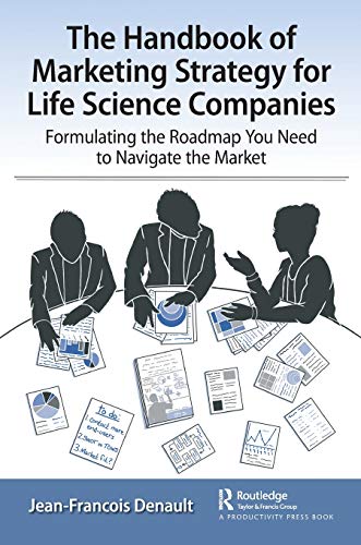 The Handbook of Marketing Strategy for Life Science Companies: Formulating the Roadmap You Need to Navigate the Market