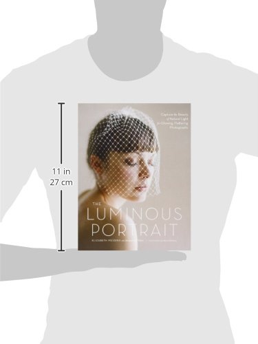 The Luminous Portrait: Capture the Beauty of Natural Light for Glowing, Flattering Photographs