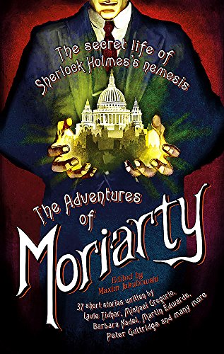 The Mammoth Book Of The Adventures Of Moriarty: The Secret Life of Sherlock Holmes's Nemesis – 37 short stories (Mammoth Books)