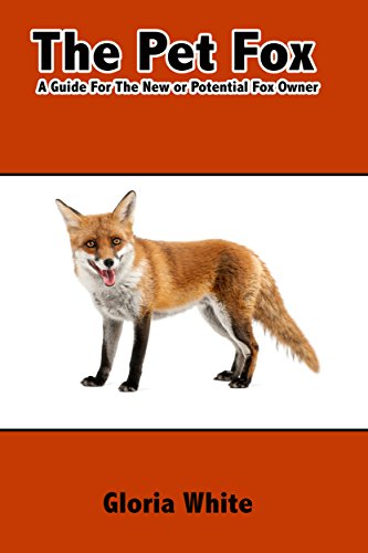 The Pet Fox: A Guide for the New or Potential Pet Fox Owner (English Edition)