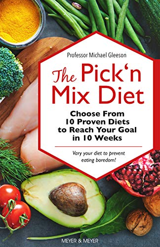 The Pick'n Mix Diet: Choose from 10 Proven Diets to reach Your Goal in 10 Weeks (English Edition)