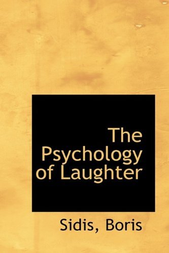 The Psychology of Laughter by Sidis Boris (2009-08-16)