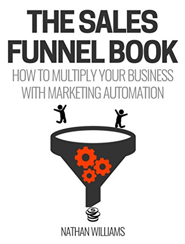 The Sales Funnel Book: How To Multiply Your Business With Marketing Automation (English Edition)