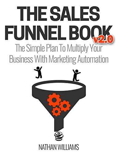 The Sales Funnel Book v2.0: The Simple Plan To Multiply Your Business With Marketing Automation (English Edition)