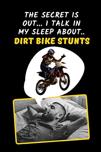 The Secret Is Out.. I Talk In My Sleep About Dirt Bike Stunts: Motocross Novelty Lined Notebook / Journal To Write In