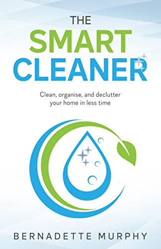 The Smart Cleaner: Clean, organise, and declutter your home in less time (English Edition)