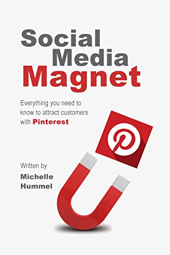 The Social Media Magnet: Everything you need to know to attract customers with Pinterest written by Michelle Hummel (English Edition)