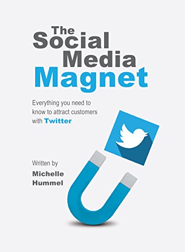 The Social Media Magnet: Everything you need to know to attract customers with Twitter written by Michelle Hummel (1) (English Edition)