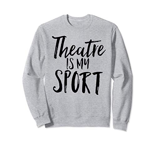 Theatre Is My Sport Musical Fun Broadway Theater Christmas Sudadera