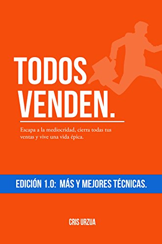 Todos Venden.: Escapa a la mediocridad, cierra todas tus ventas y vive una vida épica.